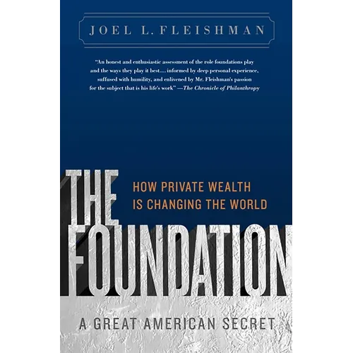 The Foundation: A Great American Secret; How Private Wealth is Changing the World