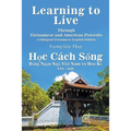 Learning to Live Through Vietnamese and American Proverbs: A Bilingual Vietnamese-English Edition