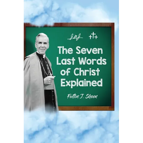 The Seven Last Words of Christ Explained
