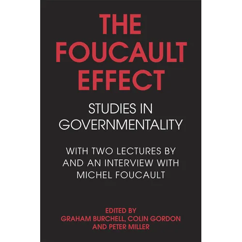 The Foucault Effect: Studies in Governmentality: With Two Lectures by and an Interview with Michel Foucault