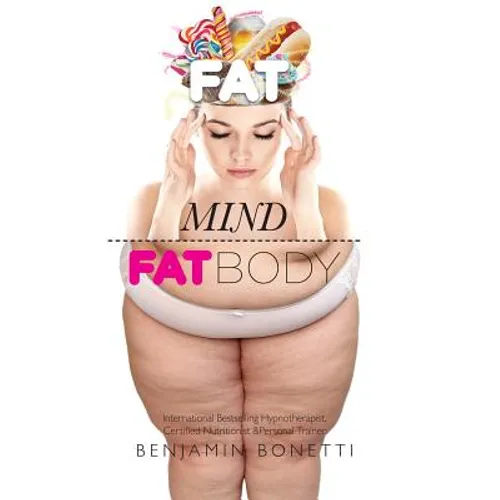 Fat Mind, Fat Body - An Effective & Lasting Weight Loss Solution: Lose Weight, Keep Fit & Live Longer