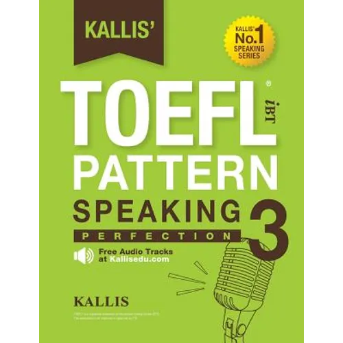 Kallis' TOEFL IBT Pattern Speaking 3: Perfection (College Test Prep 2016 + Study Guide Book + Practice Test + Skill Building - TOEFL IBT 2016): TOEFL