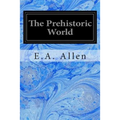 The Prehistoric World: Or Vanished Races