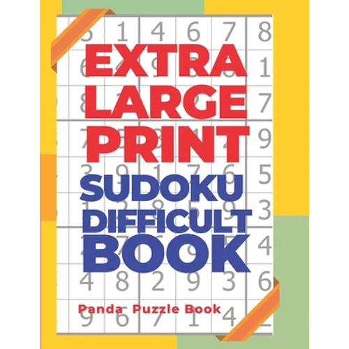 Extra Large Print Sudoku Difficult Book: Sudoku In Very Large Print - Brain Games Book For Adults