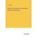 Psalmody an Examination of Authority for Making Uninspired Songs