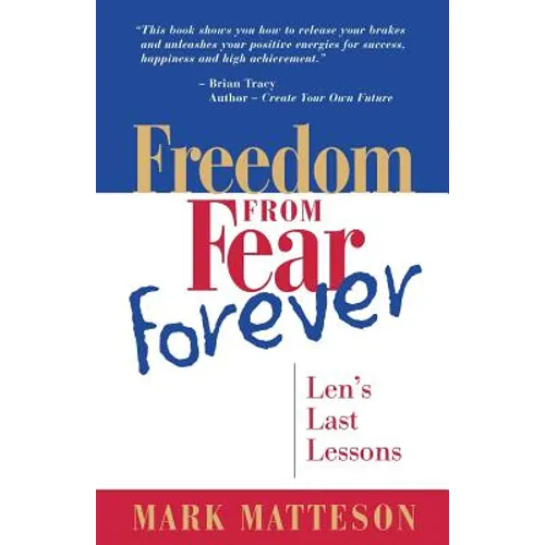 Freedom from Fear Forever: Len's Last Lessons