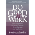 Do Good at Work: How Simple Acts of Social Purpose Drive Success and Wellbeing