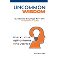 Uncommon Wisdom: Quotable Sayings for the Christian Life