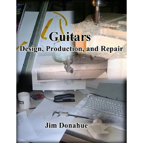 Guitars: Design, Production, and Repair