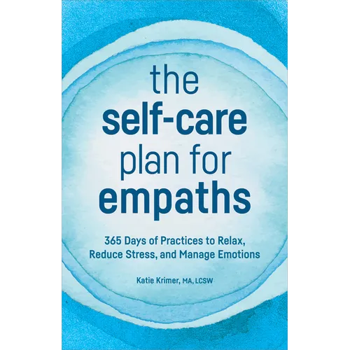 The Self-Care Plan for Empaths: 365 Days of Practices to Relax, Reduce Stress, and Manage Emotions
