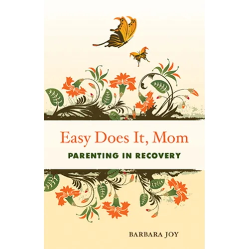 Easy Does It, Mom: Parenting in Recovery