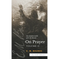 The Complete Works of E.M. Bounds On Prayer: Vol 2 (Sea Harp Timeless series)