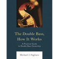 The Double Bass, How It Works: A Practical Guide to Double Bass Ownership