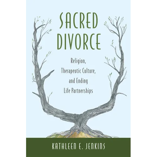 Sacred Divorce: Religion, Therapeutic Culture, and Ending Life Partnerships