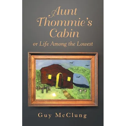 Aunt Thommie's Cabin: Or Life Among the Lowest
