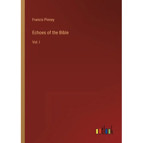 Echoes of the Bible: Vol. I