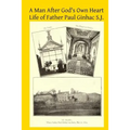 A Man After God's Own Heart: Life of Father Paul Ginhac S.J.