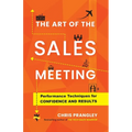 The Art of the Sales Meeting: Performance Techniques for Confidence and Results