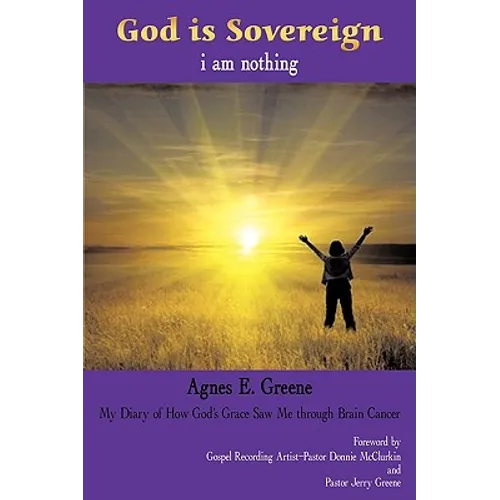 God is Sovereign, i am nothing: My Diary of How God's Grace Saw Me through Brain Cancer