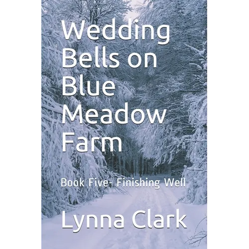 Wedding Bells on Blue Meadow Farm: Book Five- Finishing Well