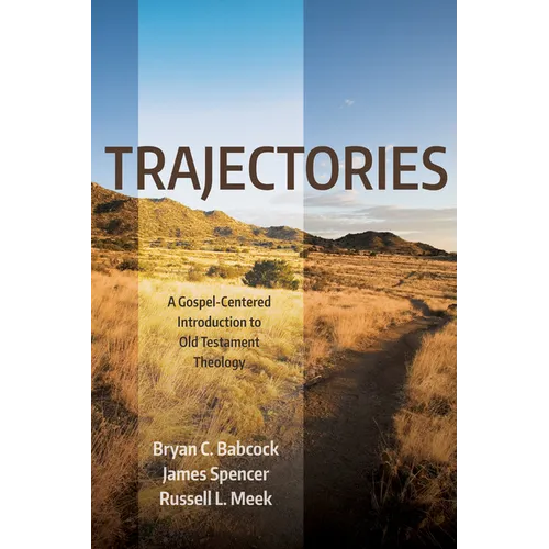 Trajectories: A Gospel-Centered Introduction to Old Testament Theology