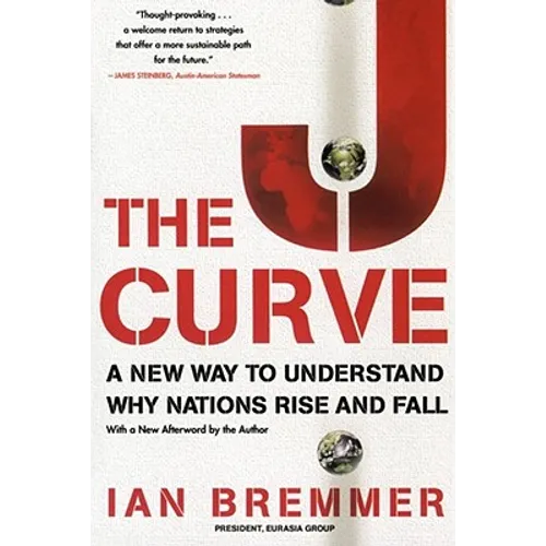 The J Curve: A New Way to Understand Why Nations Rise and Fall