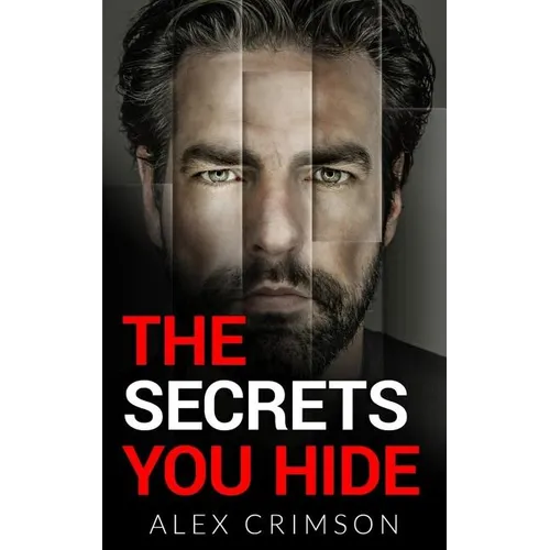The Secrets You Hide: A Psychological Thriller