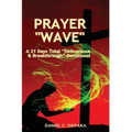 Prayer Wave: A 21 Days Total Deliverance & Breakthrough Devotional: 500 Powerful Prayers & Declarations to Arrest Stubborn Demonic