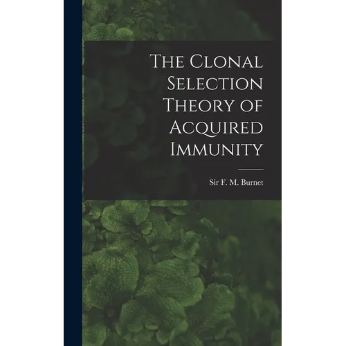 The Clonal Selection Theory of Acquired Immunity