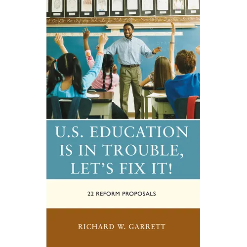 U.S. Education is in Trouble, Let's Fix It!: 22 Reform Proposals