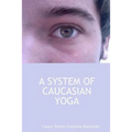 A System of Caucasian Yoga
