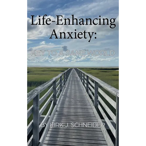 Life Enhancing Anxiety: Key to a Sane World