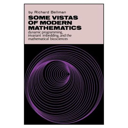 Some Vistas of Modern Mathematics: Dynamic Programming, Invariant Imbedding, and the Mathematical Biosciences