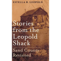 Stories from the Leopold Shack: Sand County Revisited