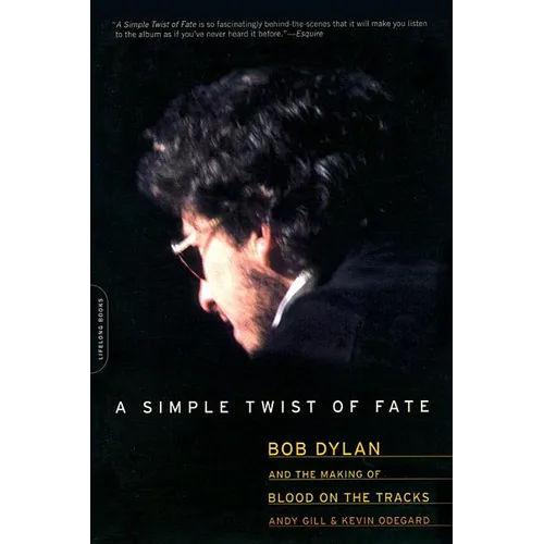 A Simple Twist of Fate: Bob Dylan and the Making of Blood on the Tracks