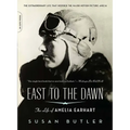 East to the Dawn: The Life of Amelia Earhart