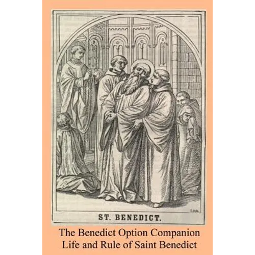 The Benedict Option Companion: Life and Rule of Saint Benedict