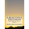 A Beautiful Delusion: The Coming Anti-Christ