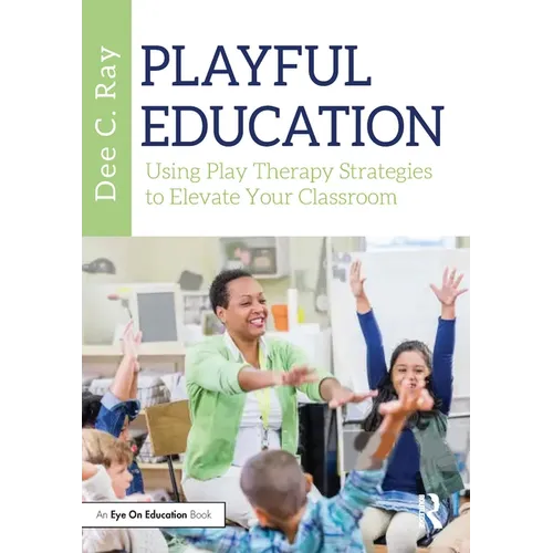 Playful Education: Using Play Therapy Strategies to Elevate Your Classroom