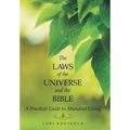 The Laws of the Universe and the Bible: A Practical Guide to Abundant Living