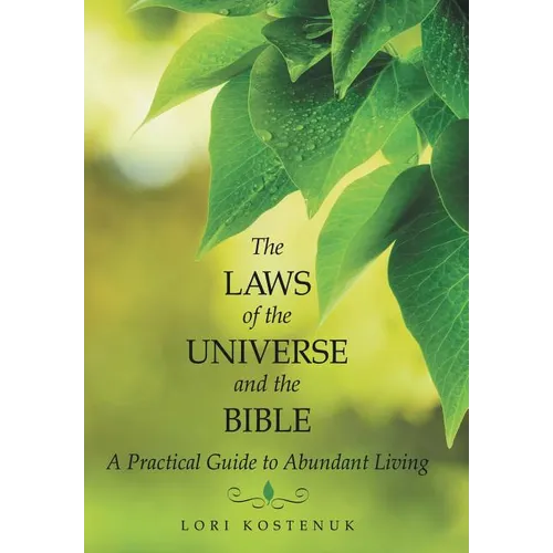 The Laws of the Universe and the Bible: A Practical Guide to Abundant Living