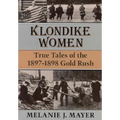 Klondike Women: True Tales of the 1897-1898 Gold Rush