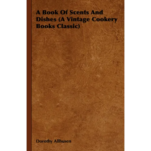 A Book Of Scents And Dishes (A Vintage Cookery Books Classic)