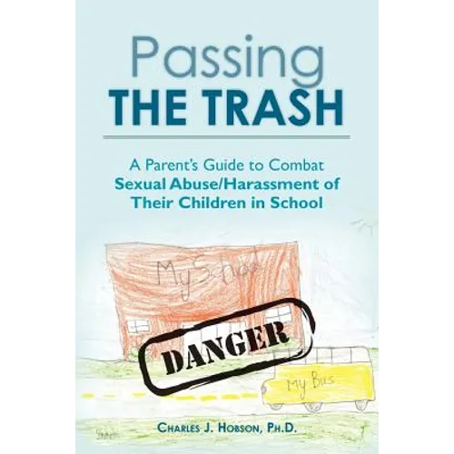 Passing the Trash: A Parent's Guide to Combat Sexual Abuse/Harassment of Their Children in School