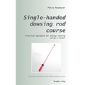 Single-handed dowsing rod course: Practical guidance for energy testing using a single-handed dowsing rod