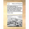The Compleat Gamester: Or, Instructions How to Play at All Manner of Usual and Most Gentile Games, Either on Cards, Dice, Billiards, Trucks,