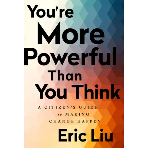 You're More Powerful Than You Think: A Citizen's Guide to Making Change Happen