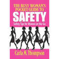 The Busy Woman's Pocket Guide to Safety: Safety Tips for Busy Women on the Go: Safety Tips For Women on the Go
