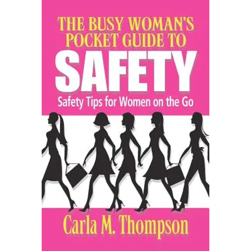 The Busy Woman's Pocket Guide to Safety: Safety Tips for Busy Women on the Go: Safety Tips For Women on the Go