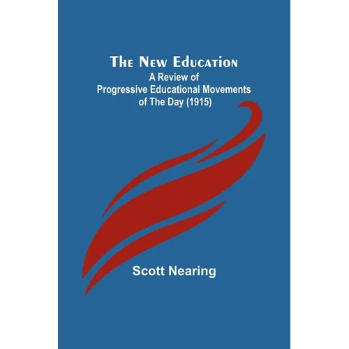 The New Education; A Review of Progressive Educational Movements of the Day (1915)